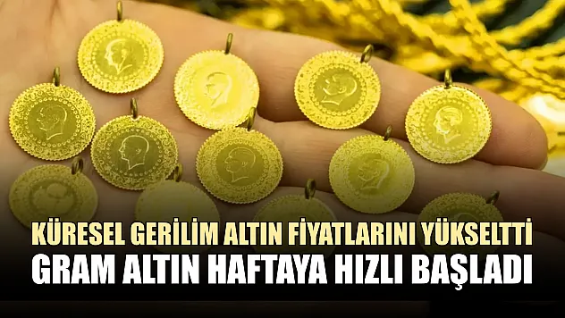 Küresel gerilim altın fiyatlarını yükseltti: Gram altın haftaya hızlı başladı
