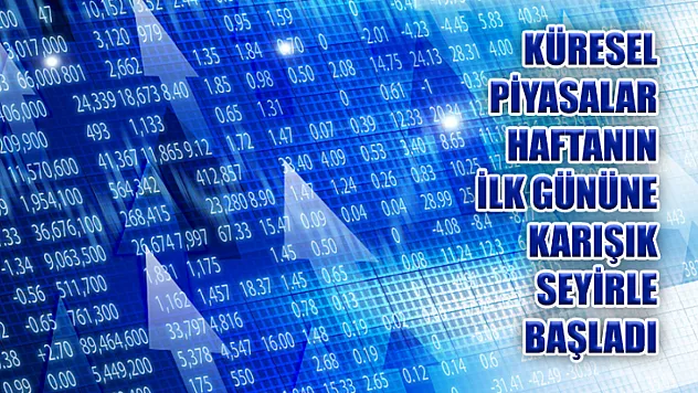 Küresel piyasalar haftanın ilk gününe karışık seyirle başladı