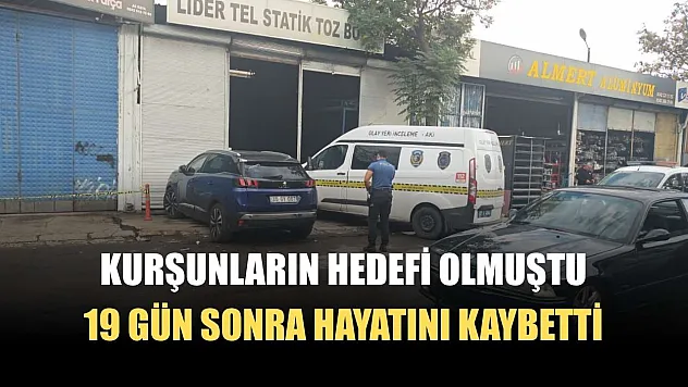 Kurşunların hedefi olmuştu, 19 gün sonra hayatını kaybetti