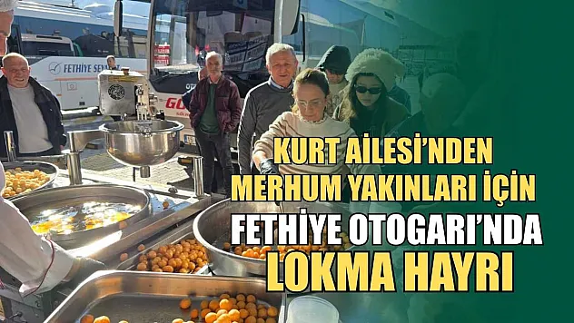 Kurt Ailesi'nden merhum yakınları için Fethiye Otogarı'nda lokma hayrı