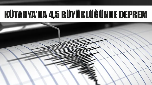 Kütahya'da 4,5 büyüklüğünde deprem