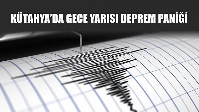 Kütahya'da Gece Yarısı Deprem Paniği
