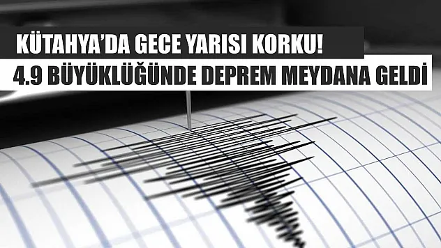 Kütahya'da Gece Yarısı Korku! 4.9 Büyüklüğünde Deprem Meydana Geldi