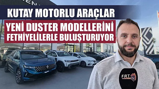 Kutay Motorlu Araçlar, Yeni Duster Modellerini Fethiyelilerle Buluşturuyor