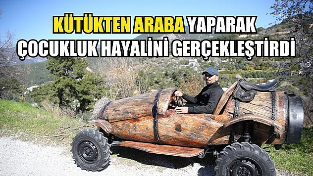 Kütükten araba yaparak çocukluk hayalini gerçekleştirdi