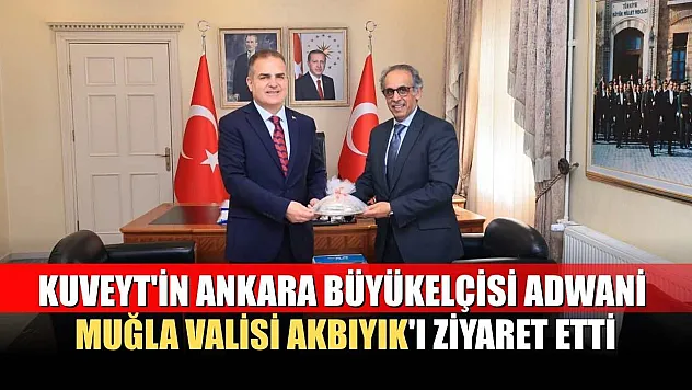 Kuveyt'in Ankara Büyükelçisi Adwani Muğla Valisi Akbıyık'ı ziyaret etti