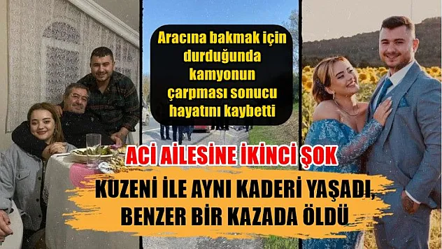 Kuzeni ile aynı kaderi yaşadı, benzer bir kazada öldü