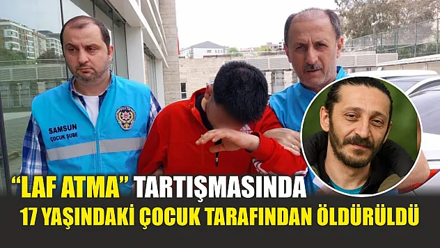 'Laf atma' tartışmasında 17 yaşındaki çocuk tarafından öldürüldü