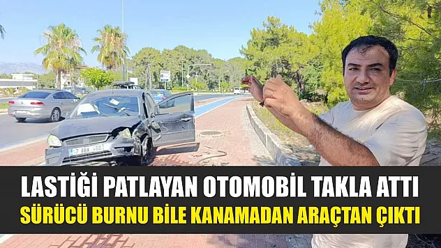 Lastiği patlayan otomobil takla attı, sürücü burnu bile kanamadan araçtan çıktı