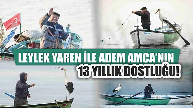 Leylek Yaren ile Adem amcanın 13 yıllık dostluğu!