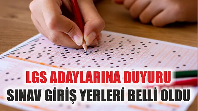 LGS Adaylarına Duyuru: Sınav Giriş Yerleri Belli Oldu