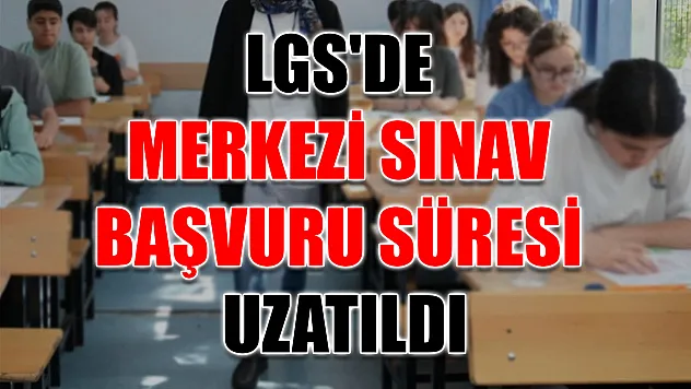 LGS'de merkezi sınav başvuru süresi uzatıldı