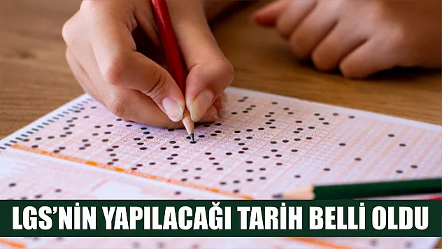 LGS'nin yapılacağı tarih belli oldu
