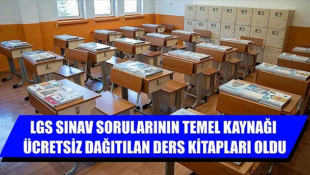 LGS sınav sorularının temel kaynağı ücretsiz dağıtılan ders kitapları oldu