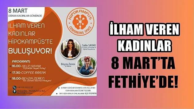 İlham veren kadınlar 8 Mart'ta Fethiye'de!