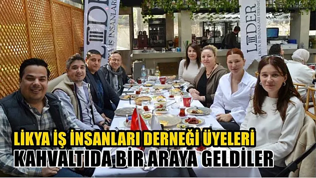 Likya İş İnsanları Derneği üyeleri kahvaltıda bir araya geldiler