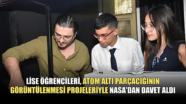 Lise öğrencileri, atom altı parçacığının görüntülenmesi projeleriyle NASA'dan davet aldı