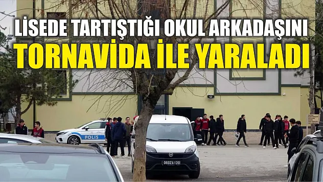 Lisede tartıştığı okul arkadaşını tornavida ile yaraladı