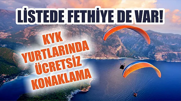 Listede Fethiye de var! KYK yurtlarında ücretsiz konaklama