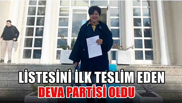 Listesini İlk Teslim Eden Deva Partisi Oldu