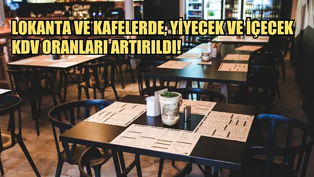 Lokanta ve kafelerde, yiyecek ve içecek KDV oranları artırıldı! Resmi Gazete'de yayımlandı