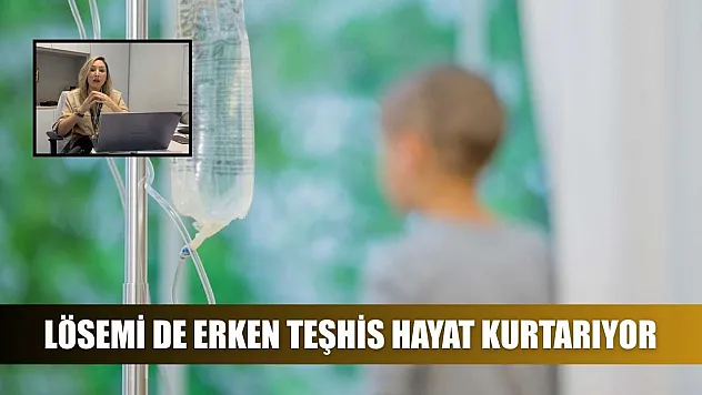 Lösemi de erken teşhis hayat kurtarıyor