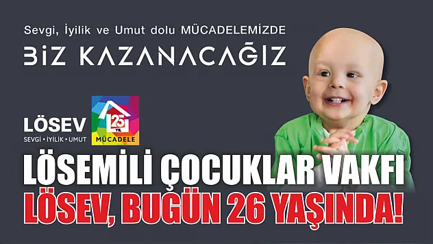 Lösemili Çocuklar Vakfı LÖSEV, Bugün 26 Yaşında!