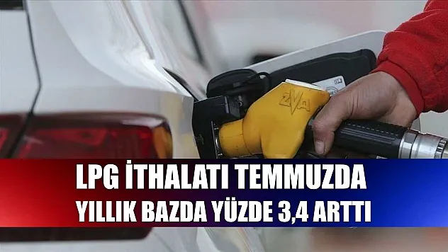 LPG ithalatı temmuzda yıllık bazda yüzde 3,4 arttı
