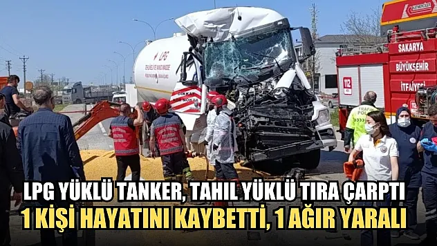 LPG yüklü tanker, tahıl yüklü tıra çarptı: 1 kişi hayatını kaybetti, 1 ağır yaralı