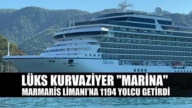 Lüks kurvaziyer 'Marina' Marmaris Limanı'na 1194 yolcu getirdi