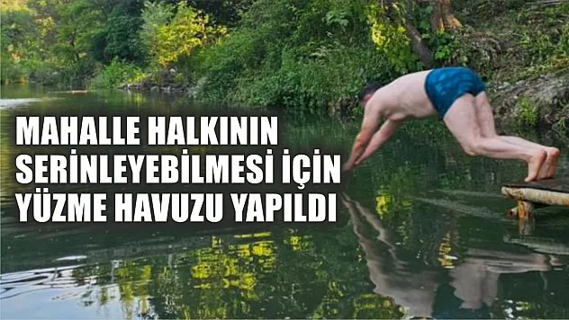 Mahalle halkının serinleyebilmesi için yüzme havuzu yapıldı