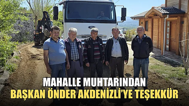 Mahalle muhtarından Başkan Önder Akdenizli'ye teşekkür