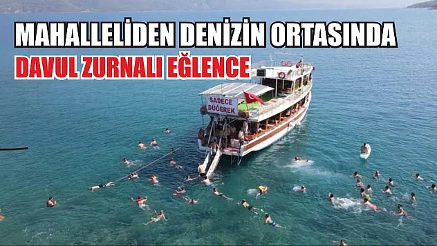 Mahalleliden denizin ortasında davul zurnalı eğlence