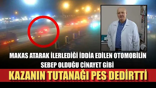 Makas atarak ilerlediği iddia edilen otomobilin sebep olduğu cinayet gibi kazanın tutanağı pes dedirtti