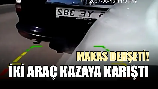 Makas dehşeti! İki araç kazaya karıştı