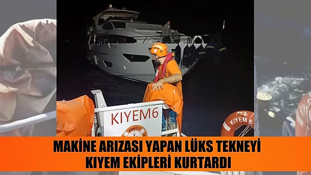 Makine arızası yapan lüks tekneyi KIYEM ekipleri kurtardı