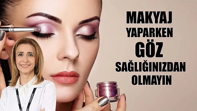 Makyaj yaparken göz sağlığınızdan olmayın