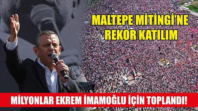 Maltepe Mitingi'ne Rekor Katılım, Milyonlar Ekrem İmamoğlu İçin Toplandı