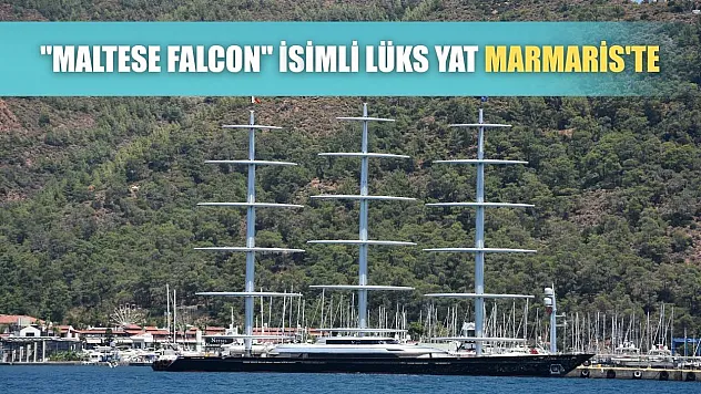 'Maltese Falcon' isimli lüks yat Marmaris'te