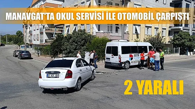 Manavgat'ta okul servisi ile otomobil çarpıştı: 2 yaralı