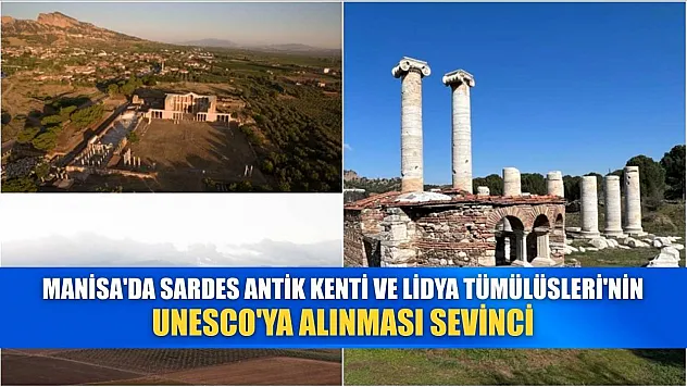 Manisa'da, Sardes Antik Kenti ve Lidya Tümülüsleri'nin UNESCO'ya alınması sevinci