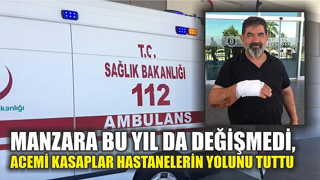Manzara bu yıl da değişmedi, acemi kasaplar hastanelerin yolunu tuttu