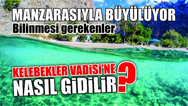 Manzarasıyla büyülüyor Fethiye'de Kelebekler Vadisi'ne nasıl gidilir? Bilinmesi gerekenler 
