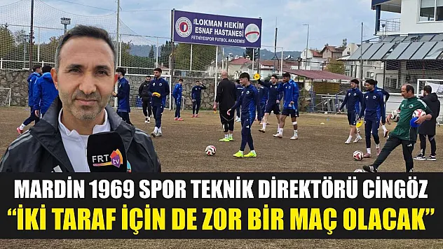Mardin 1969 Spor Teknik Direktörü Cingöz: 'İki taraf için de zor bir maç olacak'