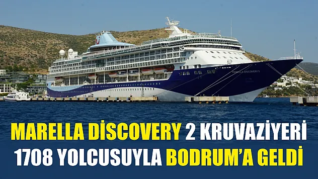 Marella Discovery 2 kruvaziyeri 1708 yolcusuyla Bodrum'a geldi