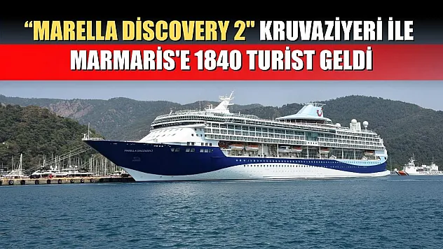 'Marella Discovery 2' kruvaziyeri ile Marmaris'e 1840 turist geldi