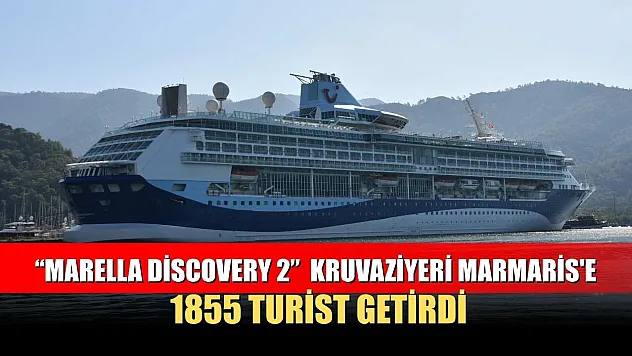 'Marella Discovery 2' kruvaziyeri Marmaris'e 1855 turist getirdi