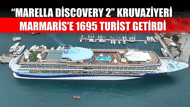 'Marella Discovery 2' kruvaziyeri Marmaris'e 1695 turist getirdi