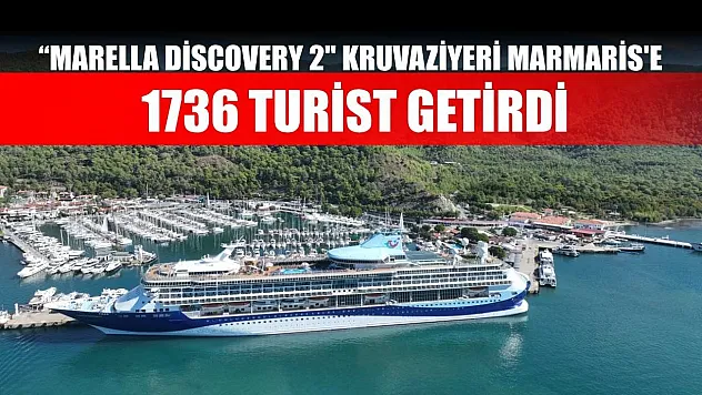 'Marella Discovery 2' kruvaziyeri Marmaris'e 1736 turist getirdi