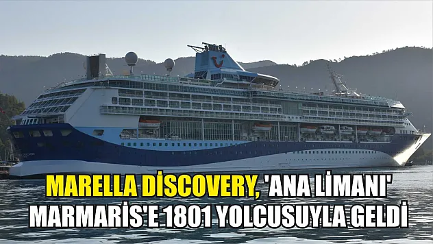 Marella Discovery, 'Ana limanı' Marmaris'e 1801 yolcusuyla geldi